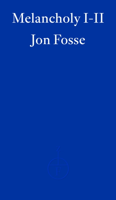 Melancholy I-II ? WINNER OF THE 2023 NOBEL PRIZE IN LITERATURE - Jon Fosse