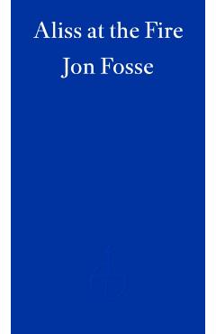 Coperta cărții 'Aliss at the Fire — WINNER OF THE 2023 NOBEL PRIZE IN LITERATURE - Jon Fosse'
