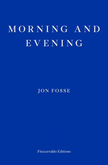 Morning and Evening ? WINNER OF THE 2023 NOBEL PRIZE IN LITERATURE - Jon Fosse