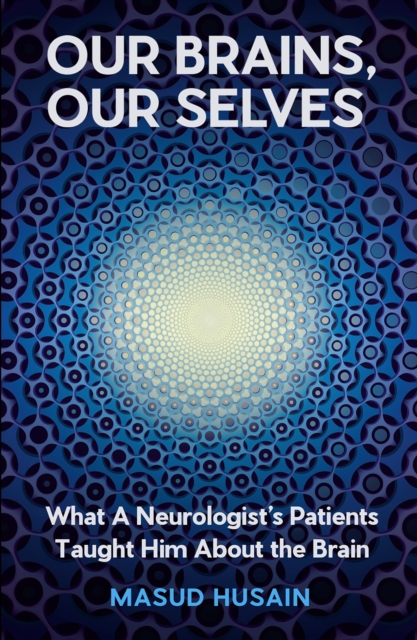 Our Brains, Our Selves - Masud Husain