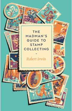 Madman's Guide to Stamp Collecting - Robert Irwin