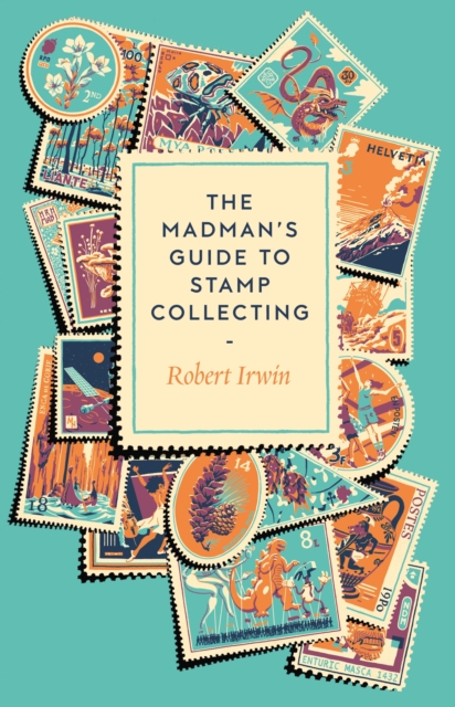 Coperta cărții 'Madman's Guide to Stamp Collecting - Robert Irwin'