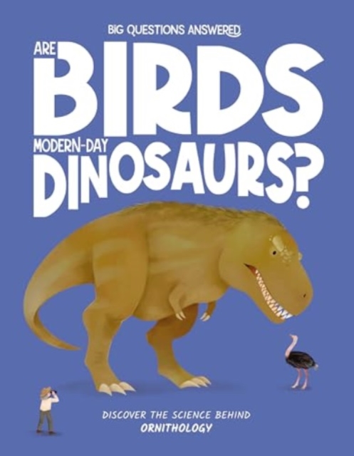 Are Birds Modern-Day Dinosaurs? - Olivia Watson