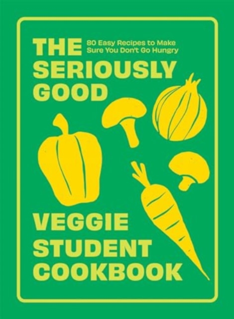 Seriously Good Veggie Student Cookbook - 