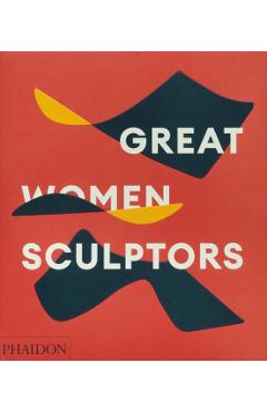 Great Women Sculptors - Phaidon Editors