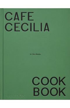 Coperta cărții 'Cafe Cecilia Cookbook - Max Rocha'