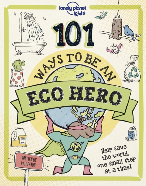 Lonely Planet Kids 101 Ways to be an Eco Hero - Kait Lonely Planet Kids|eaton