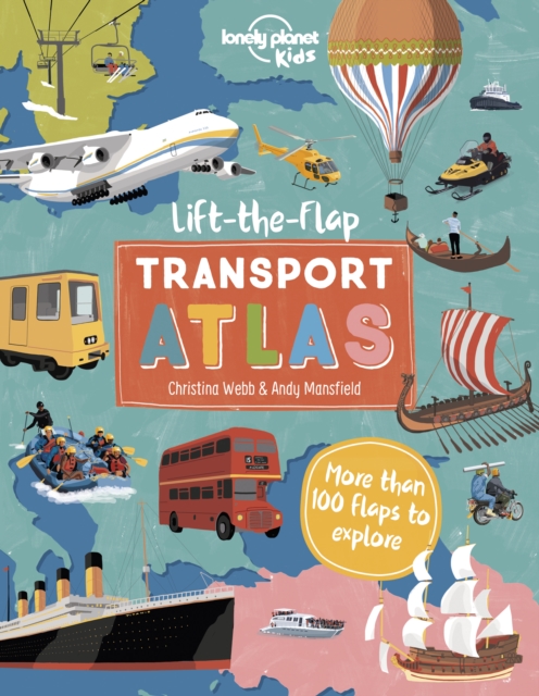 Lonely Planet Kids Lift the Flap Transport Atlas - Christina Lonely Planet Kids|webb