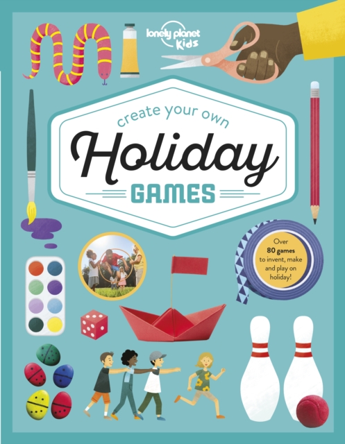 Lonely Planet Kids Create Your Own Holiday Games - Laura|baker Lonely Planet Kids|baker