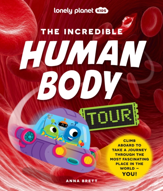 Lonely Planet Kids The Incredible Human Body Tour - Anna Lonely Planet Kids|brett