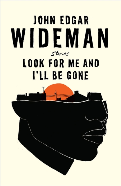 Look For Me and I'll Be Gone - John Edgar Wideman