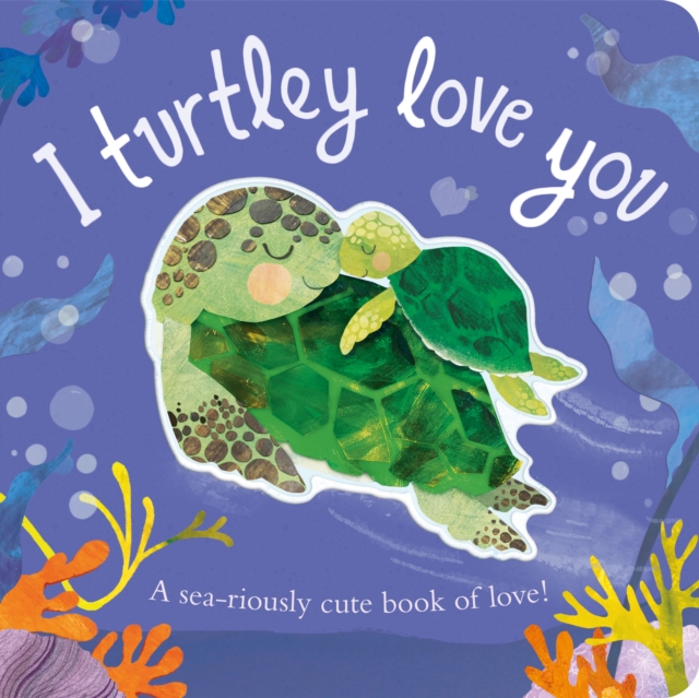 I Turtley Love You - Harriet Evans