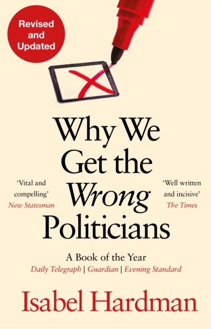 Why We Get the Wrong Politicians - Isabel (author) Hardman