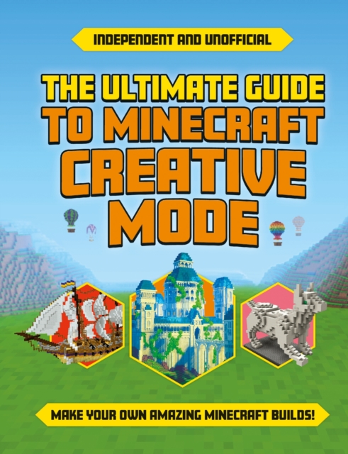 Ultimate Guide to Minecraft Creative Mode (Independent & Unofficial) - Eddie Robson