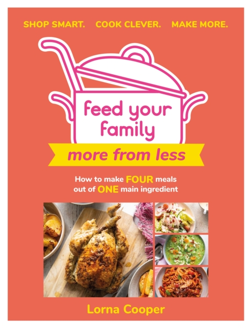 Feed Your Family: More From Less - Shop smart. Cook clever. Make more. - Lorna Cooper