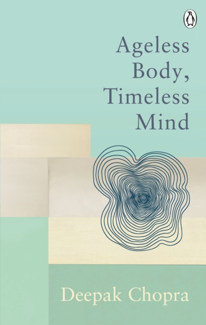 Ageless Body, Timeless Mind - Dr Deepak Chopra