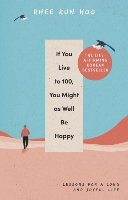 If You Live To 100, You Might As Well Be Happy - Rhee Kun Hoo