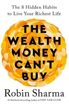 Coperta cărții 'Wealth Money Can't Buy - Robin Sharma'