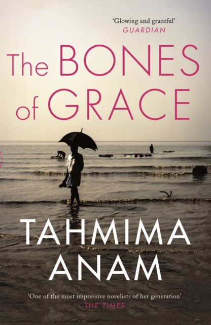 Bones of Grace - Tahmima Anam