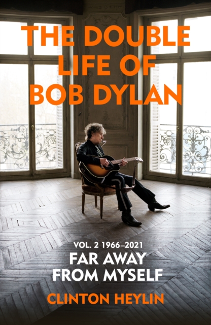 Double Life of Bob Dylan Volume 2: 1966-2021 - Clinton Heylin