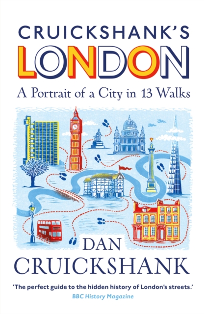 Cruickshank?s London: A Portrait of a City in 13 Walks - Dan Cruickshank