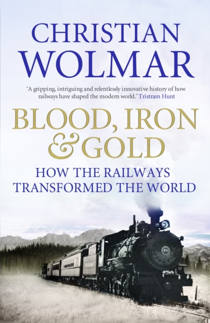 Blood, Iron and Gold - Christian Wolmar