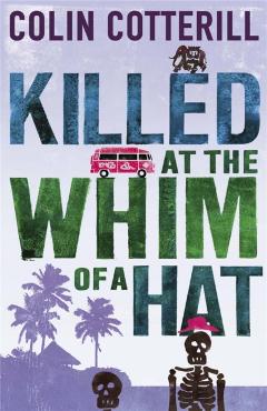 Coperta cărții 'Killed at the Whim of a Hat - Colin Cotterill'