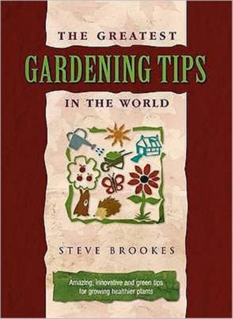 Greatest Gardening Tips in the World - Steve Brookes