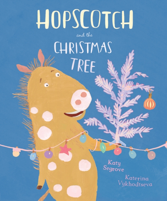 Hopscotch and the Christmas Tree - Katy Segrove