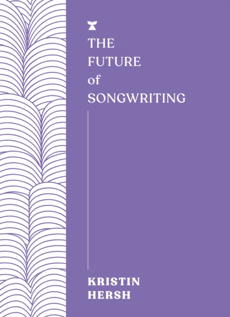 Future of Songwriting - Kristin Hersh