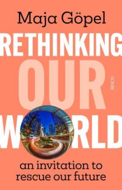 Rethinking Our World - Maja Gopel