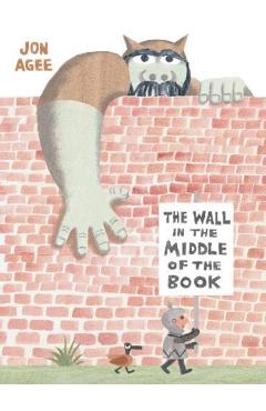 Coperta cărții 'Wall in the Middle of the Book - Jon Agee'