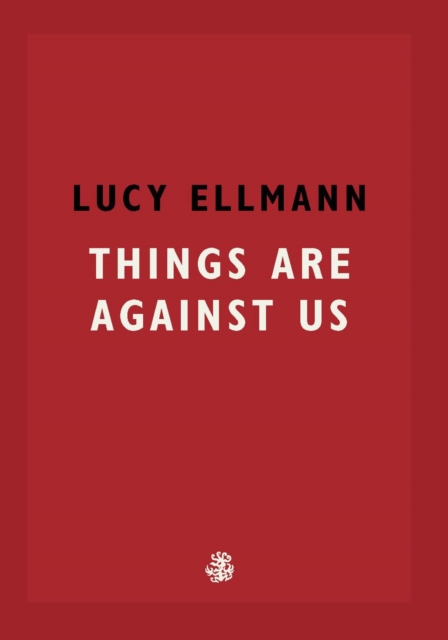 Things Are Against Us - Lucy Ellmann