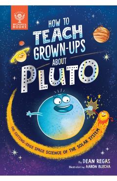 Coperta cărții 'How to Teach Grown-Ups About Pluto - Dean Regas'