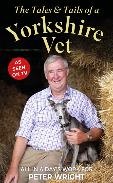 The Tales and Tails of a Yorkshire Vet - Peter Wright