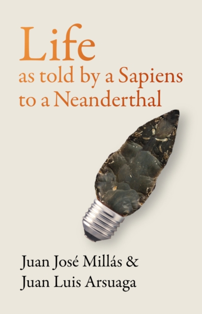 Life As Told by a Sapiens to a Neanderthal - Juan Jose|arsuaga Millas