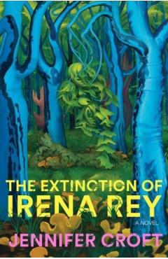 Coperta cărții 'Extinction of Irena Rey - Jennifer Croft'