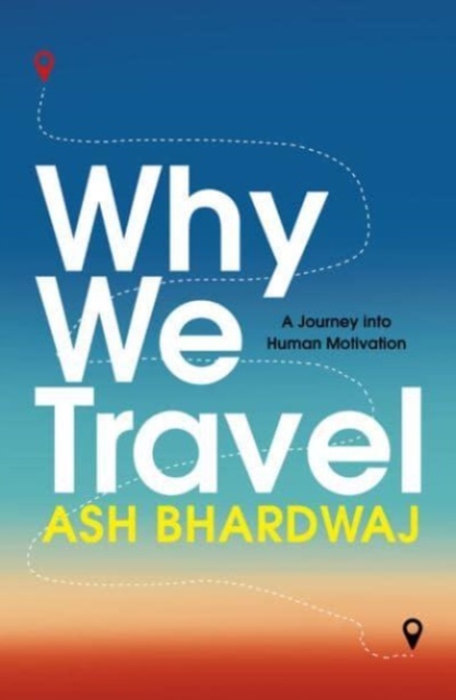 Why We Travel - Ash Bhardwaj