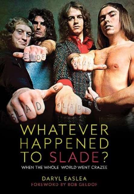 Whatever Happened to Slade? - Daryl Easlea