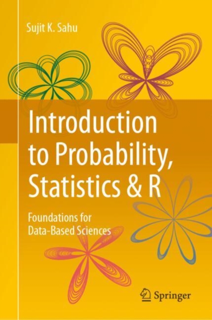 Introduction to Probability, Statistics & R - Sujit K. Sahu