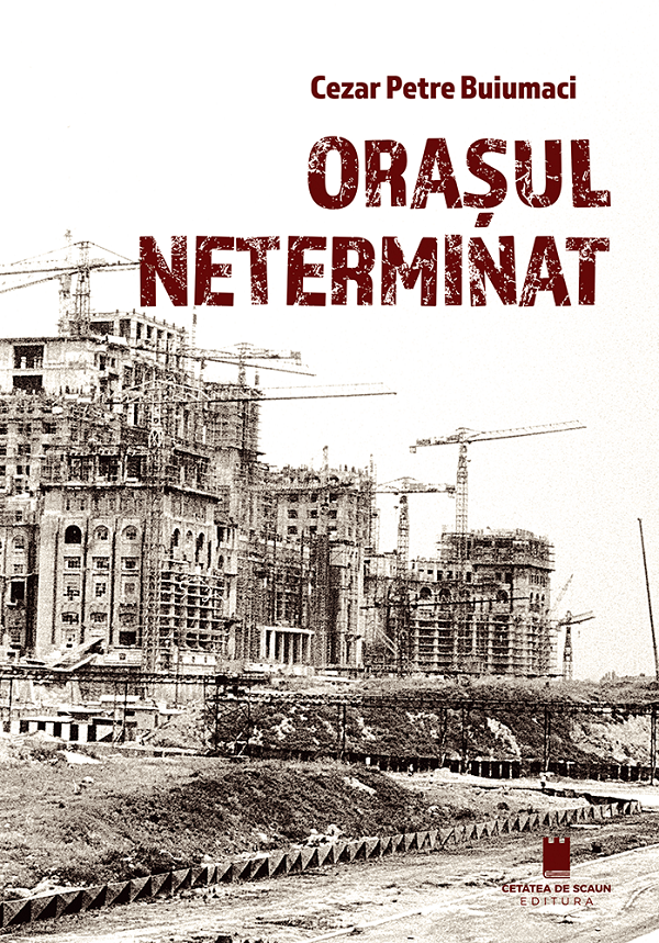 Orasul neterminat - Cezar Petre Buiumaci