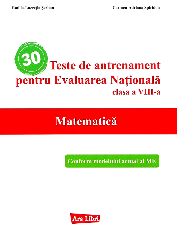 30 teste de antrenament pentru Evaluarea Nationala. Matematica - Clasa 8 - Emilia Lucretia Serban, Carmen-Adriana Spiridon