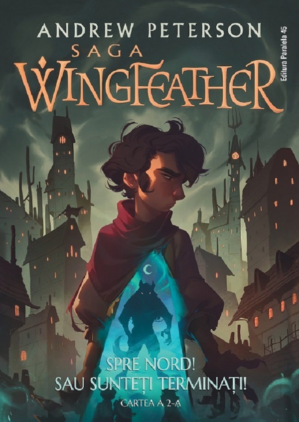 Spre Nord! Sau sunteti terminati!. Saga Wingfeather Vol.2 - Andrew Peterson