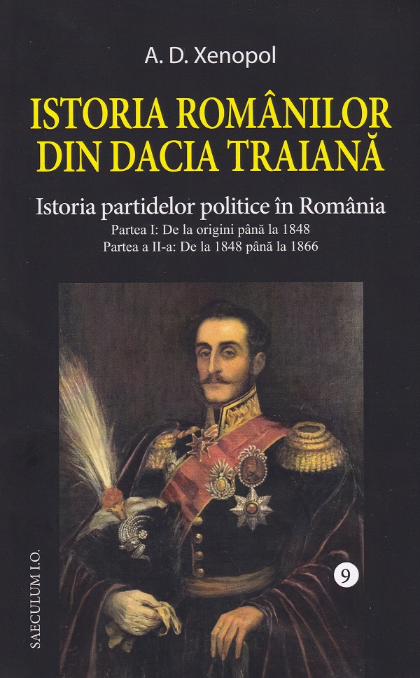 Istoria romanilor din Dacia Traiana Vol.9: Istoria partidelor politice in Romania - A.D. Xenopol