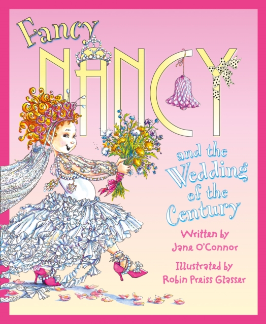 Fancy Nancy and the Wedding of the Century - Jane O’connor