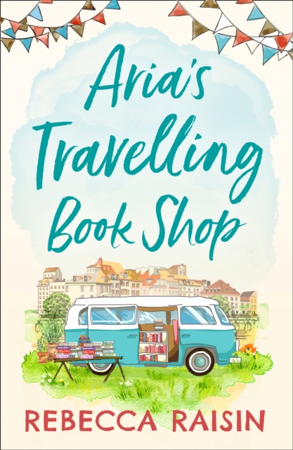 Aria?s Travelling Book Shop - Rebecca Raisin