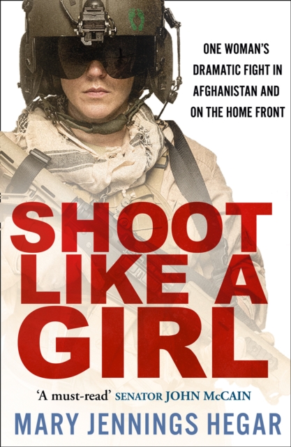 Shoot Like a Girl - Mary Jennings Hegar