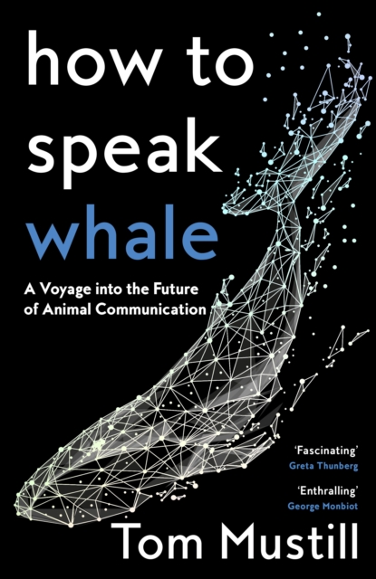 How to Speak Whale - Tom Mustill