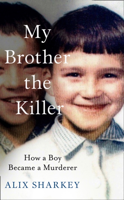 My Brother the Killer - Alix Sharkey