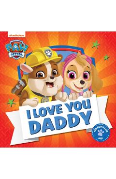 Coperta cărții 'PAW Patrol Picture Book – I Love You Daddy -'